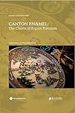 Canton Enamel: The Charm of Export Porcelain