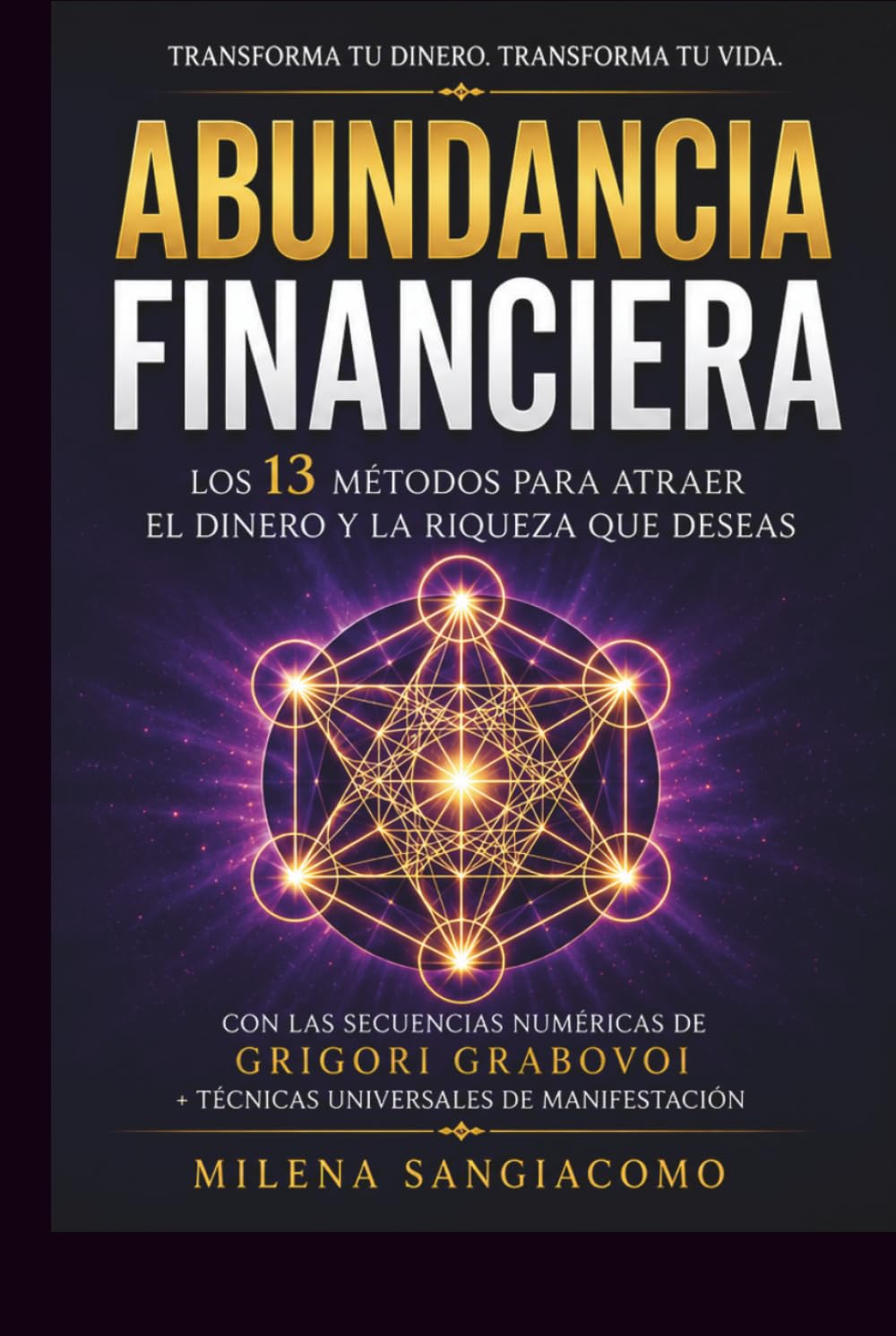 Abundancia Financiera: Los 13 Métodos Para Atraer el Dinero y la Riqueza que Deseas | Con las Secuencias Numéricas de Grigori Grabovoi + Técnicas Universales de Manifestación