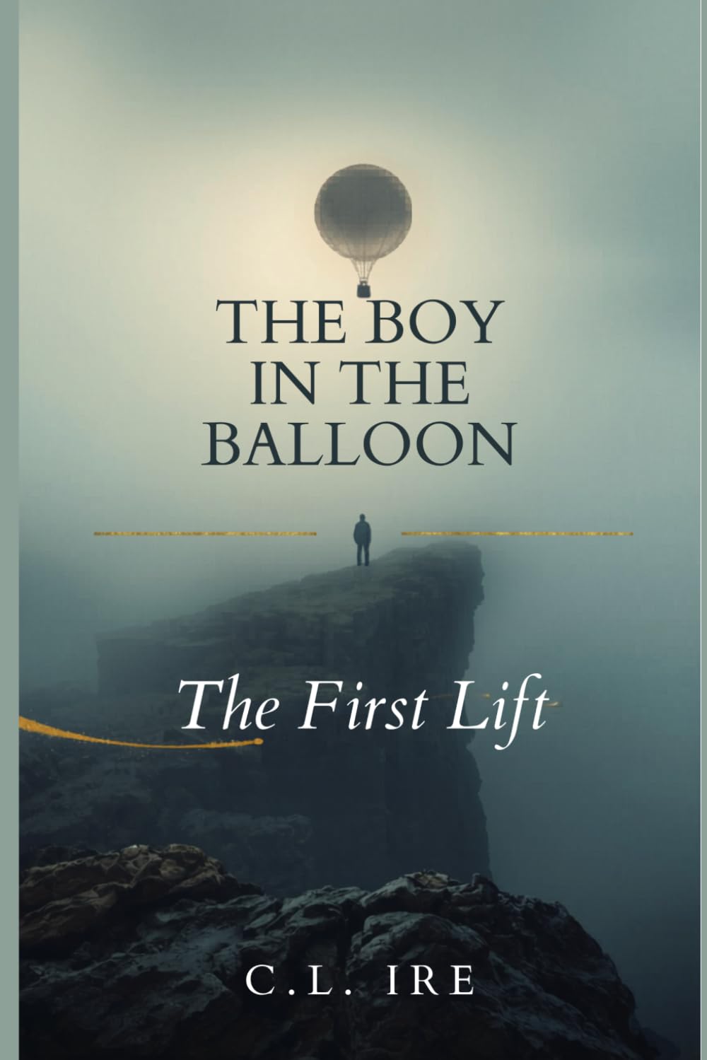 The First Lift: (The Boy in the Balloon: Chronicles Through Time, Book 1)