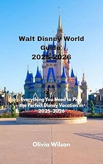 Walt Disney World Guide 2025-2026: Everything You Need to Plan the Perfect Disney Vacation in 2025–2026 (ULTIMATE TOURIST ...