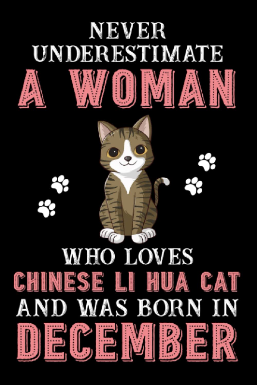 Never Underestimate A Woman Who Loves Chinese Li Hua Cat And Was Born In December: Perfect Aegean Cat Notebook For Women, Loves Cat College Ruled Journals, Birthday/Christmas Notebook For Womens