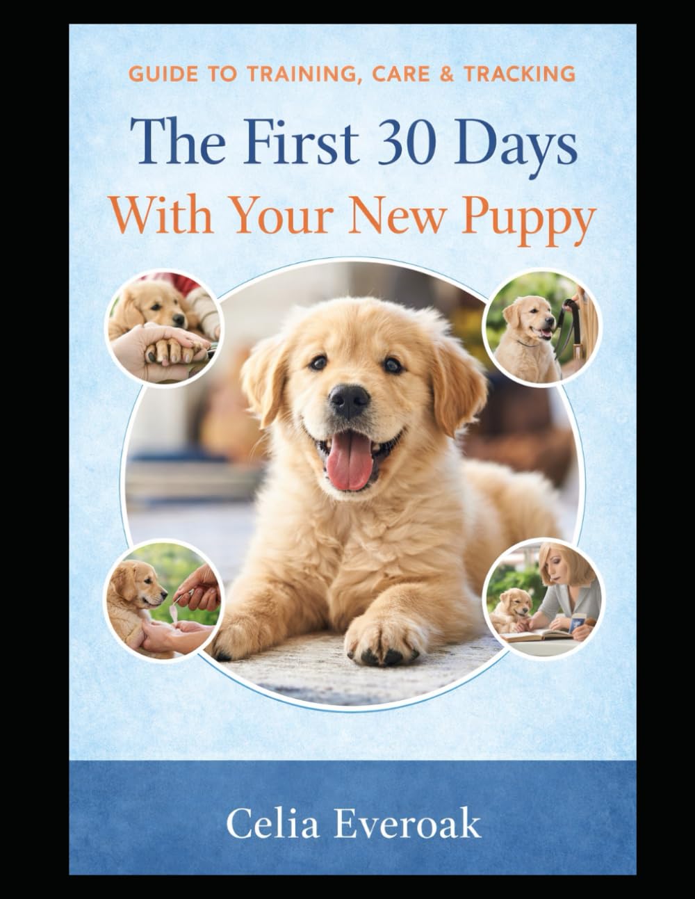 The First 30 Days With Your New Puppy: A Beginner's Step-By-Step Guide For a Happy, Healthy Start