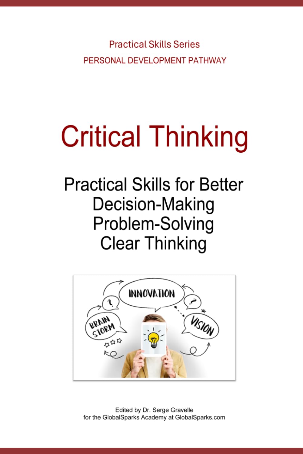 Critical Thinking: Practical Skills for Better Decision-Making, Problem-Solving, and Clear Thinking (Personal Development Pathway - Practical Skills Series)