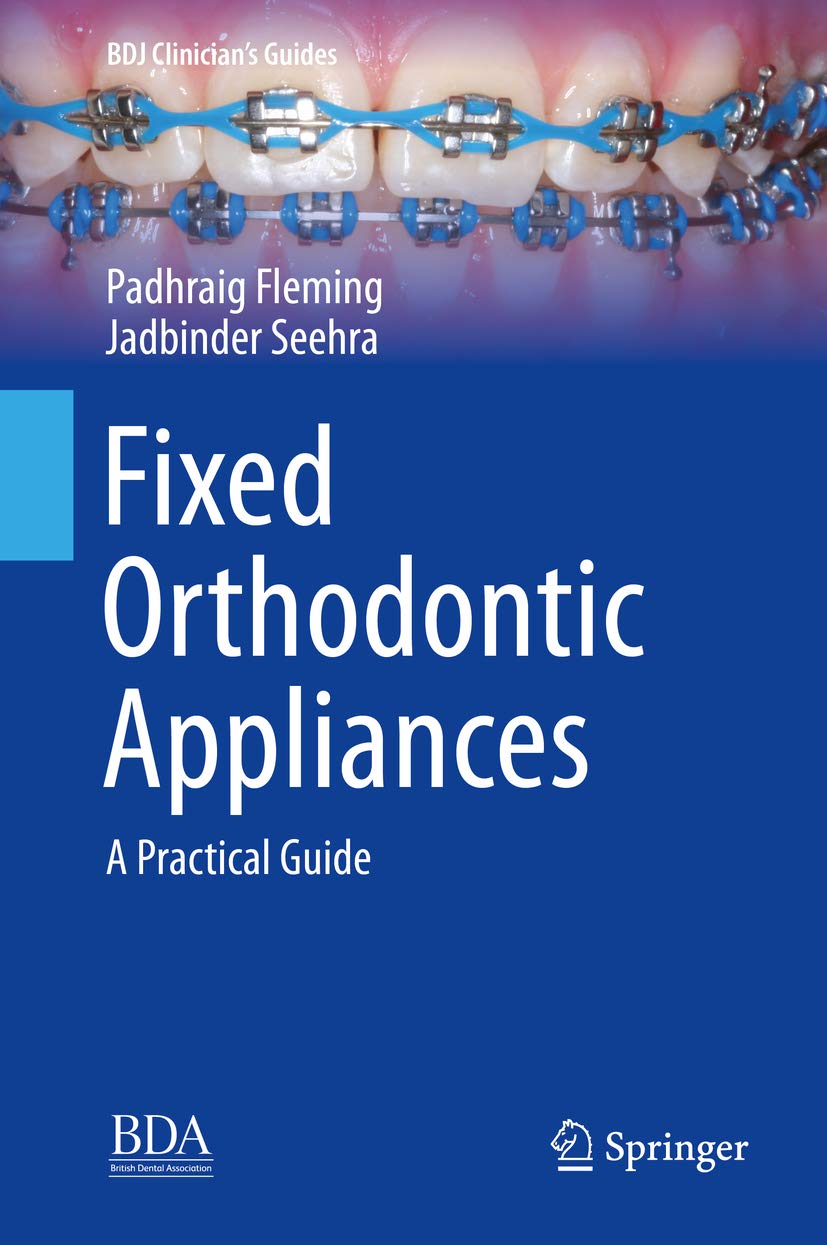 Fixed Orthodontic Appliances: A Practical Guide (BDJ Clinician’s Guides) (English Edition)