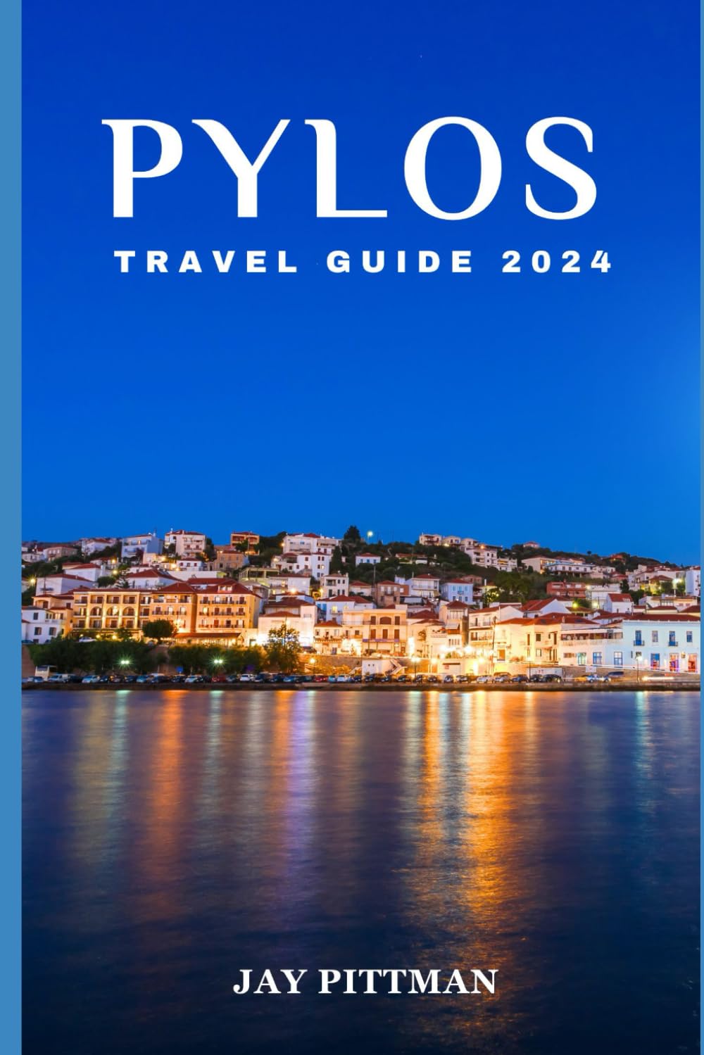 PYLOS TRAVEL GUIDE 2024: Discover Pylos's hidden gems and ancient wonders in 2024 edition (INCREDIBLE TRAVEL SPOTS)