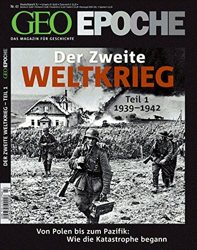 GEO Epoche 43/10: Der Zweite Weltkrieg, Teil 1: Von Polen bis zum Pazifik. Wie die Katastrophe began GEO Epoche 43/10: Der Zweite Weltkrieg, Teil 1: Von Polen bis zum Pazifik. Wie die Katastrophe began