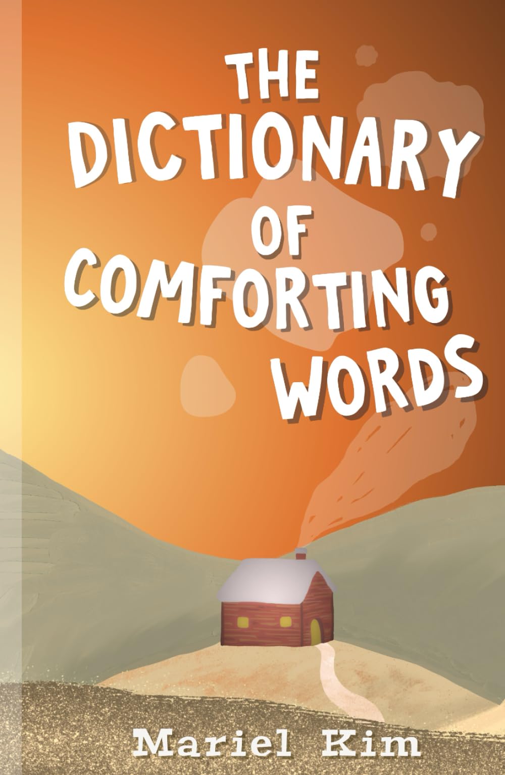 The Dictionary of Comforting Words: An Uplifting Book Featuring a Heartwarming Collection of Feel-good Words for Adults