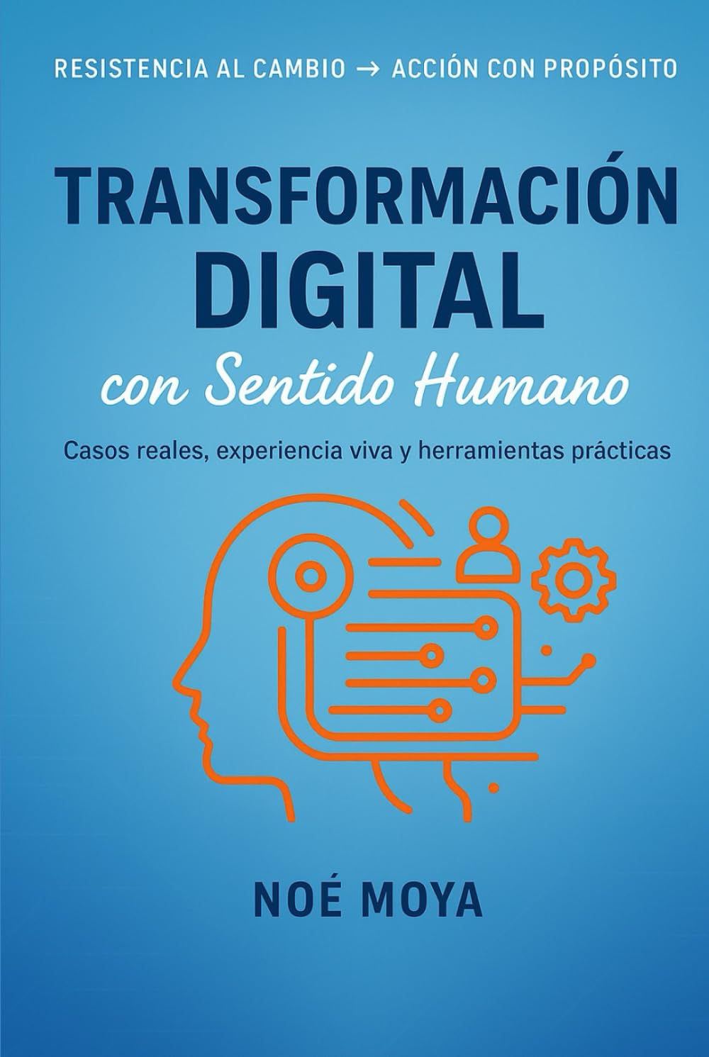 Transformación Digital con Sentido Humano: Cómo transformar organizaciones sin desgastar a las personas.