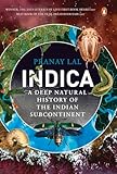 Indica: A Deep Natural History of the Indian Subcontinent [Hardcover] [Nov 15, 2016] Pranay Lal