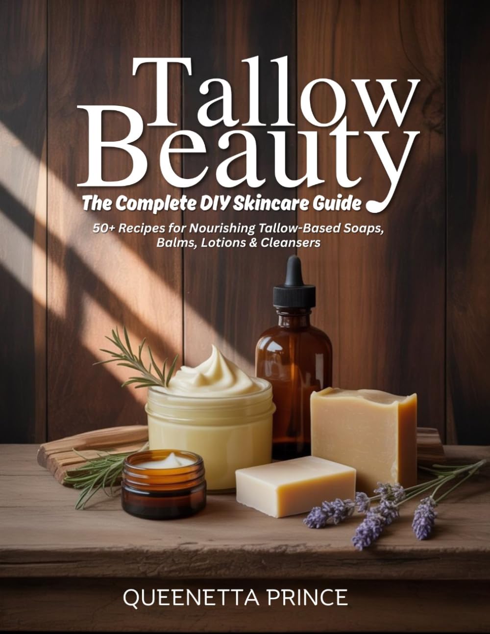 Tallow Beauty The Complete DIY Skincare Guide: 50+ Recipes for Nourishing Tallow-Based Soaps, Balms, Lotions & Cleansers