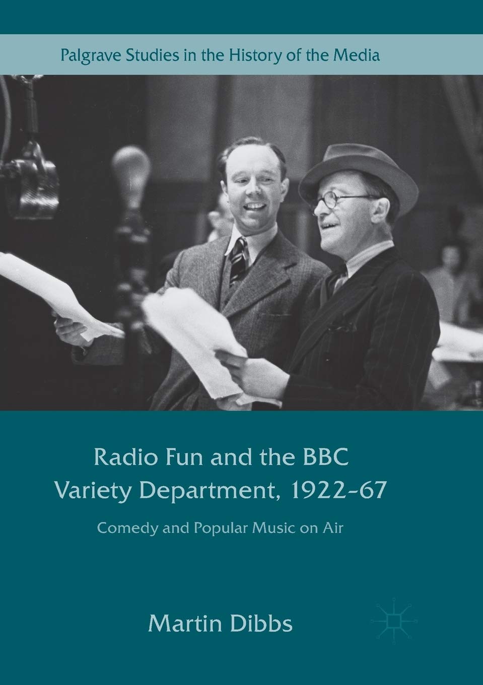 Radio Fun and the BBC Variety Department, 1922―67: Comedy and Popular Music on Air (Palgrave Studies in the History of the Media)