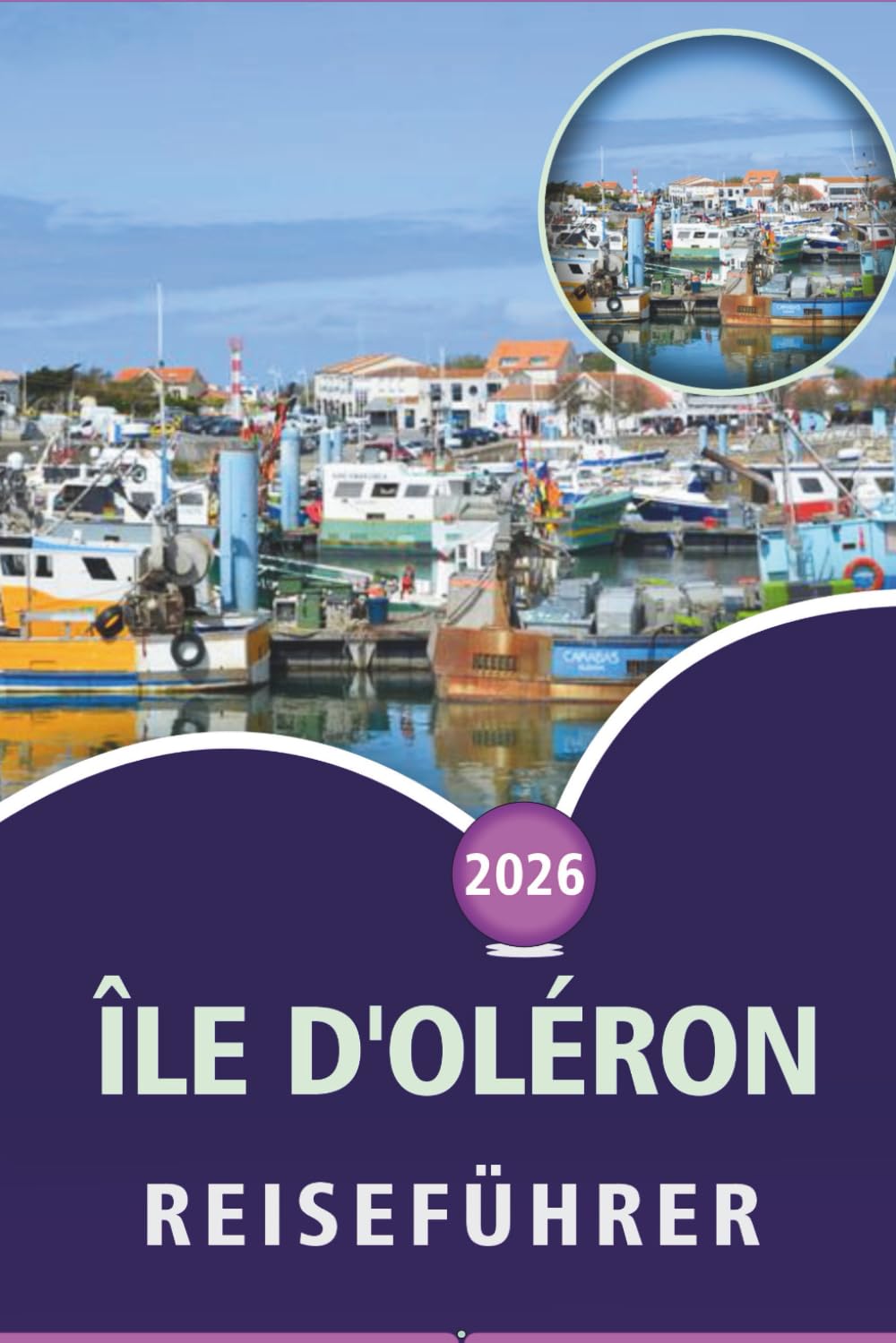 ÎLE D'OLÉRON REISEFÜHRER 2026: Erkundung von Atlantikstränden, Meeresfrüchten, Radrouten, Outdoor-Abenteuern, lebendigem Nachtleben, Karten und Küstendörfern im Südwesten Frankreichs