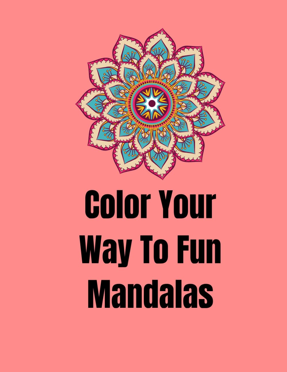 Color Your Way To Fun Mandalas