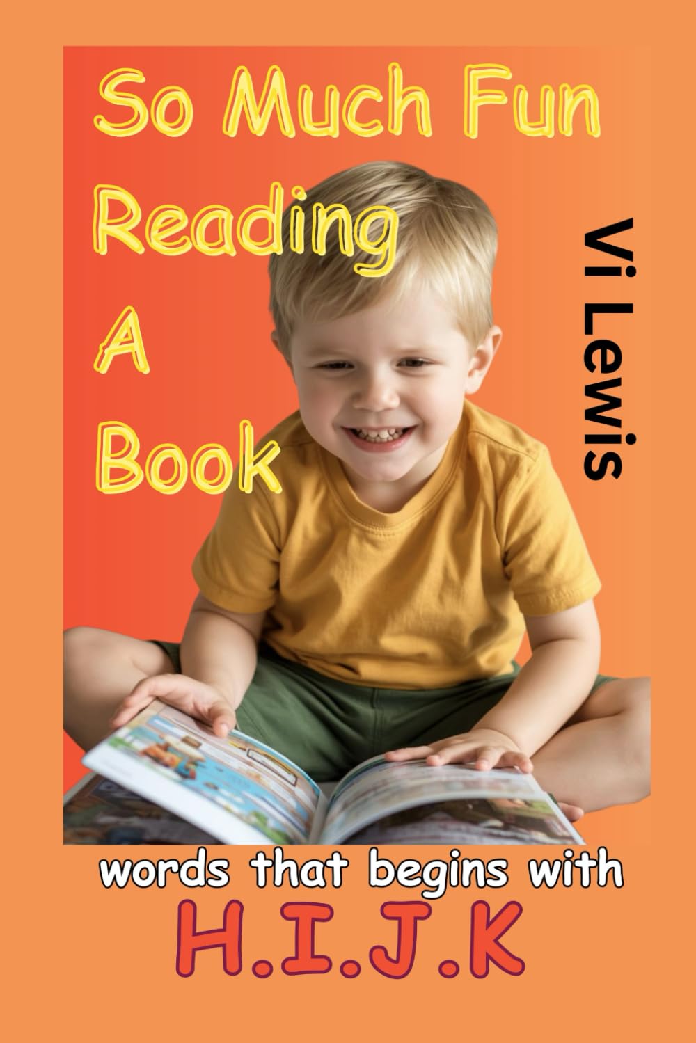 So Much Fun Reading A Book: Words That Begins With H.I.J.K (Learn to Read with Alphabet with Sight Words Series)