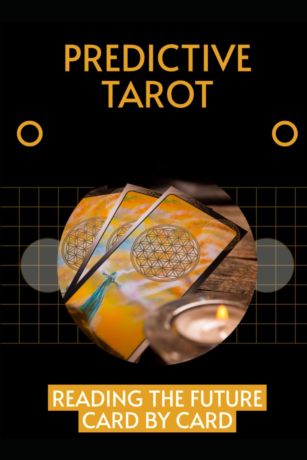 Predictive Tarot: Reading the Future Card By Card