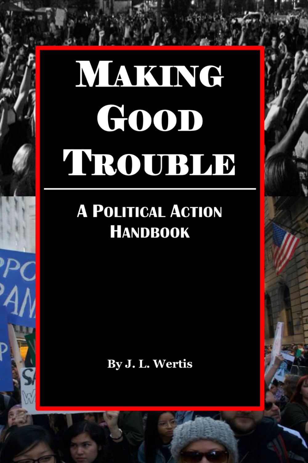Making Good Trouble: A Political Action Handbook