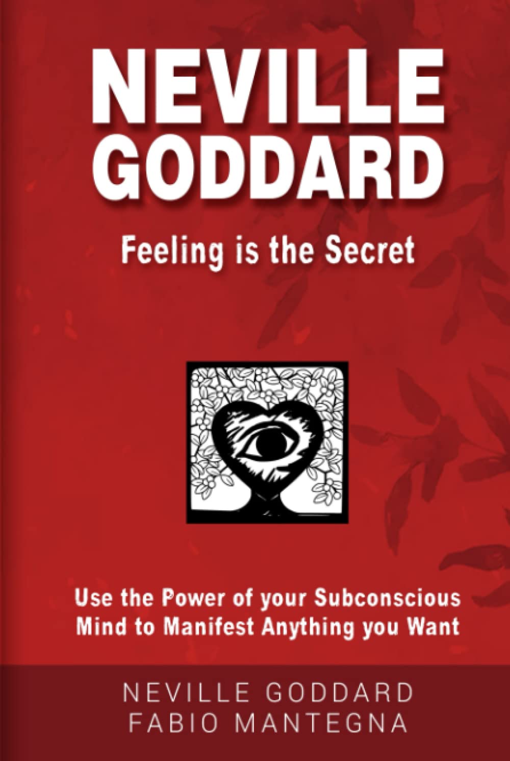 Neville Goddard - Feeling is the Secret: Use the Power of your Subconscious Mind to Manifest Anything you Want