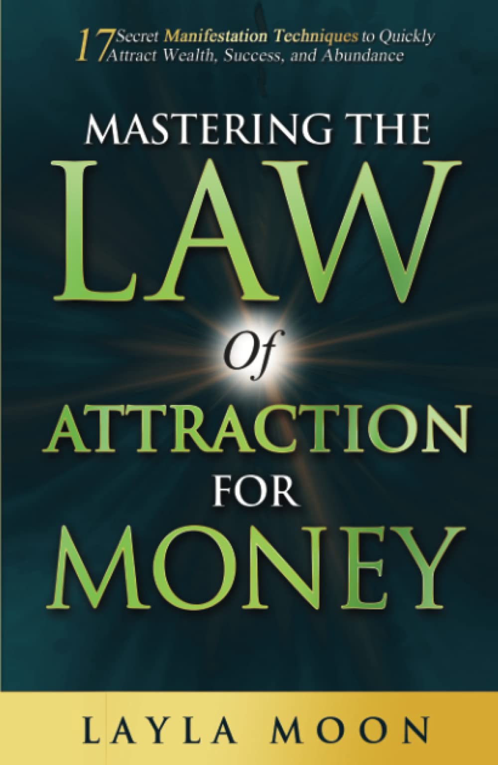 Mastering the Law of Attraction for Money: 17 Secret Manifestation Techniques to Quickly Attract Wealth, Success, and Abundance (Law of Attraction Secrets)