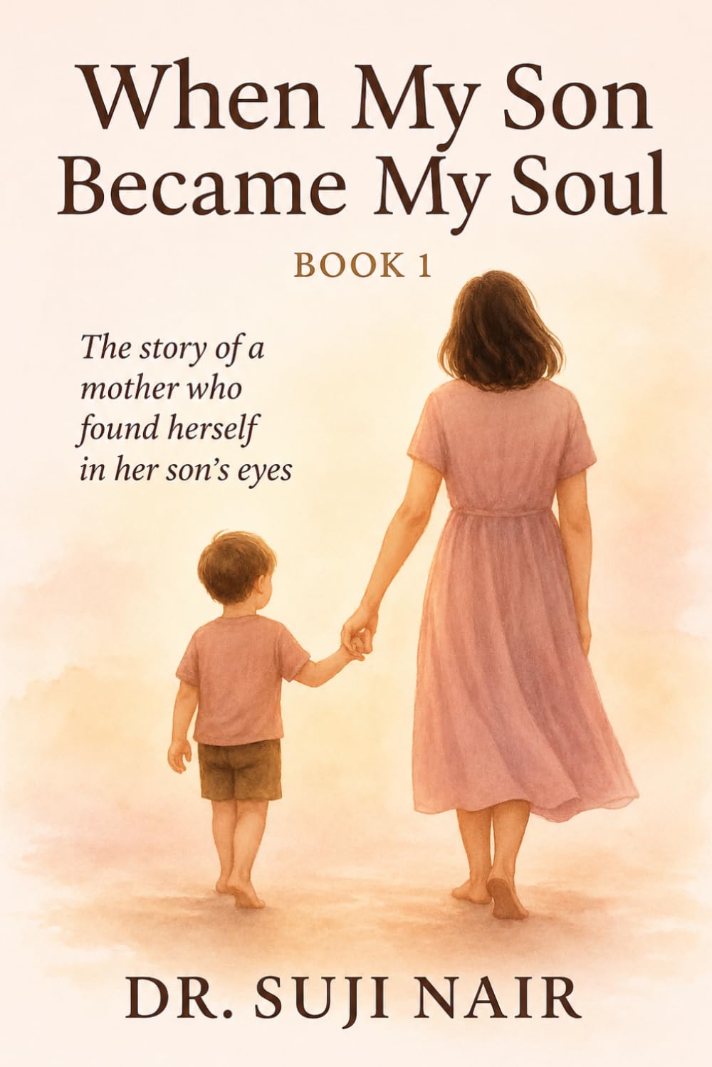 When My Son Became My Soul: A Mother’s Journey of Healing, Awakening & Divine Connection: 1 (Soul & Womb Awakening Trilogy)