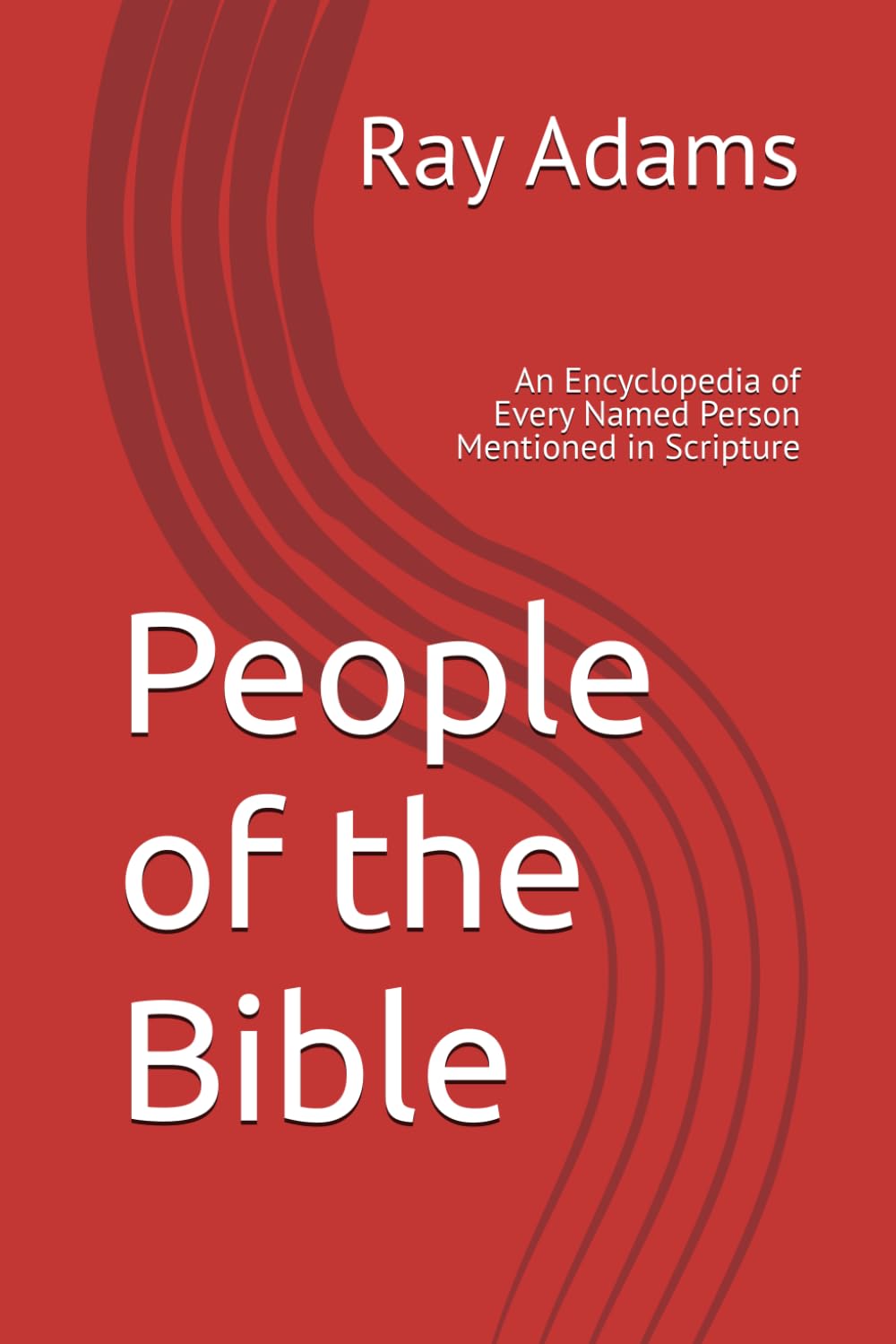 People of the Bible: An Encyclopedia of Every Named Person Mentioned in Scripture