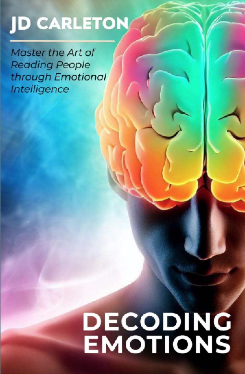 Decoding Emotions: Master the Art of Reading People through Emotional Intelligence