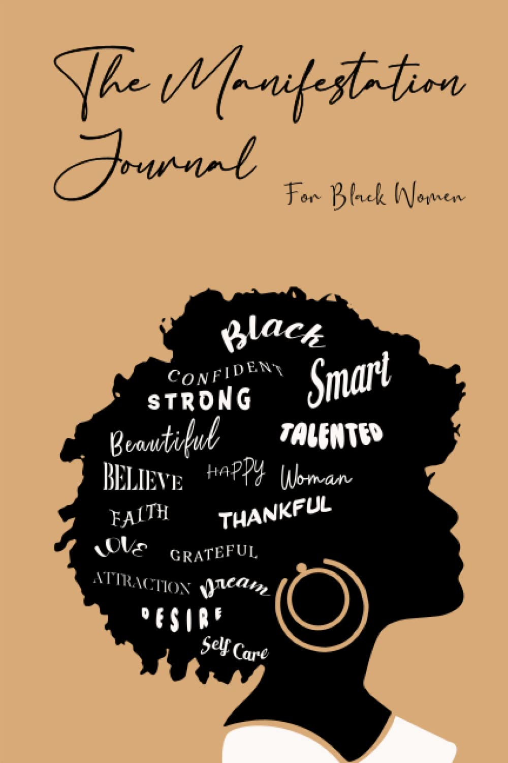 The Manifestation Journal for Black Women: Self-care Tips and Law of Attraction Strategies to Overcome Your Negativity, Manifest Your Desires and Make Your Dreams Come True (Black Woman)