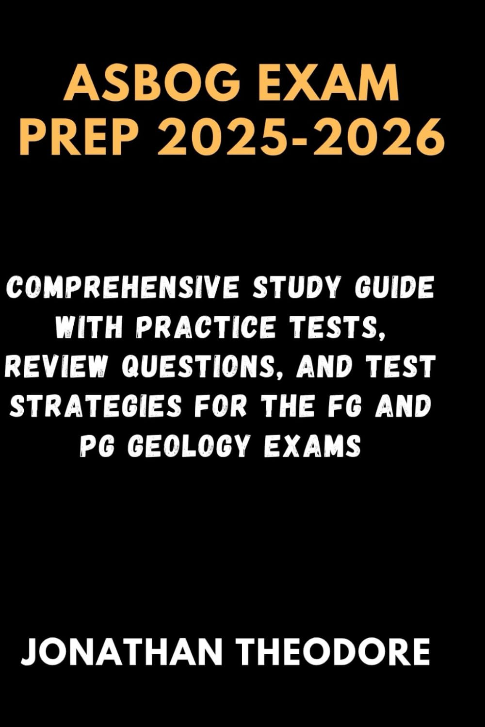 ASBOG EXAM PREP 2025-2026: Comprehensive Study Guide with Practice Tests, Review Questions, and Test Strategies for the FG and PG Geology Exams (The