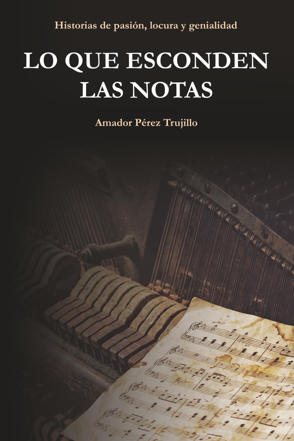 Lo que esconden las notas: Historias de pasión, locura y genialidad