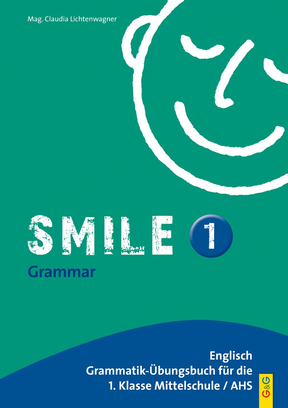 Smile - Englisch Übungsbuch, Bd.1 : Für 1. Klasse AHS / NMS: Englisch Grammatik-Übungsbuch für die 1. Klasse AHS/Mittelschule