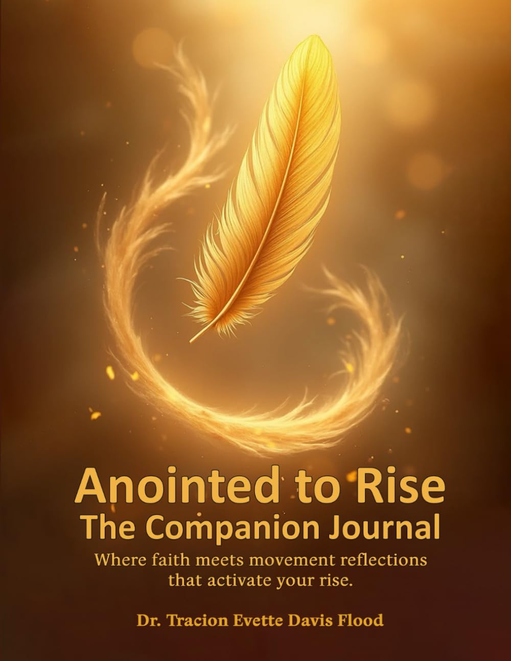 Anointed to Rise The Companion Journal: Where Faith Meets Movement, Reflections That Activate Your Rise.