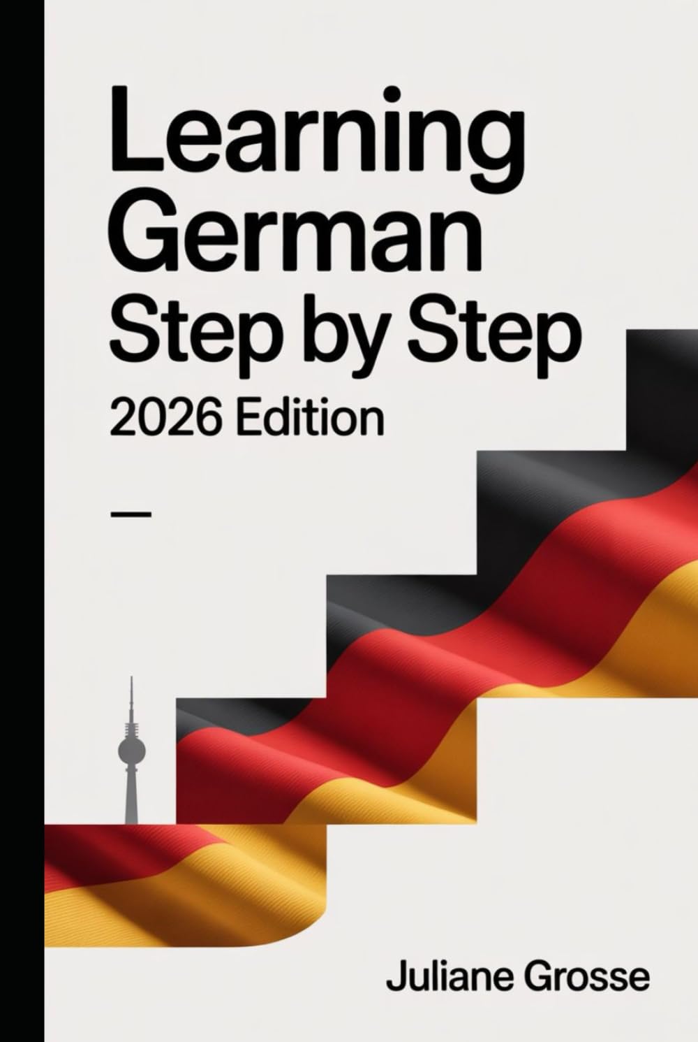 LEARNING GERMAN STEP BY STEP (2026 EDITION)