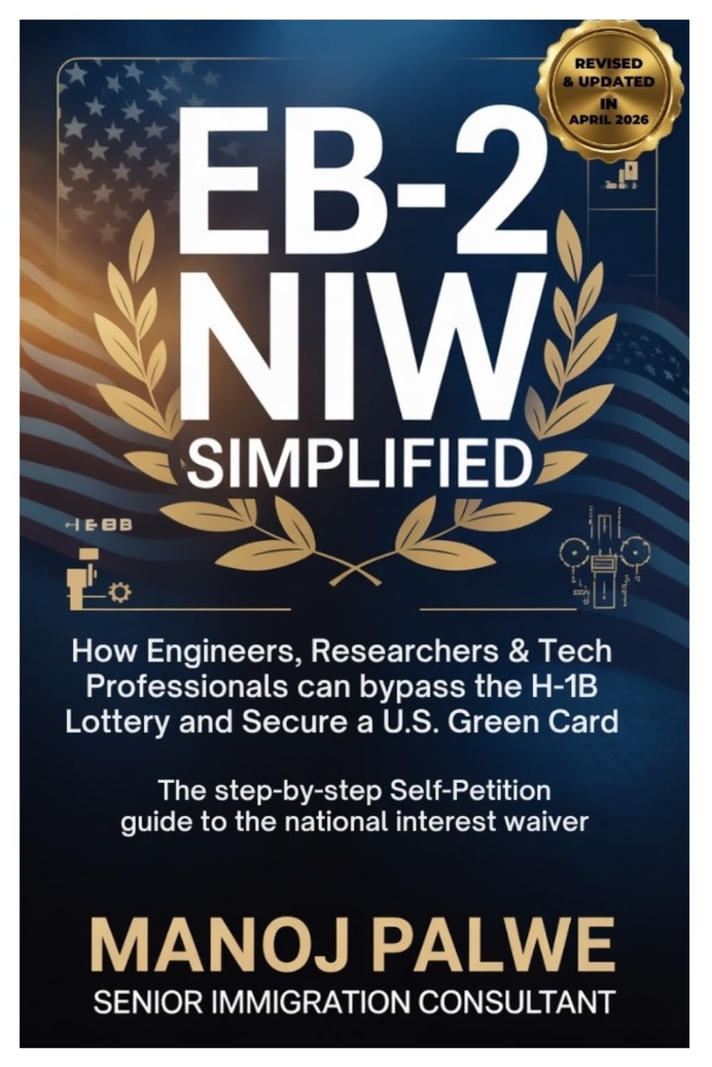 EB-2 NIW Simplified: How Engineers, Researchers & Tech Professionals Can Bypass the H-1B Lottery and Secure a green card 15-03-26: The Step-by-Step ... & PLAN B - The American Dream Plan B Series)