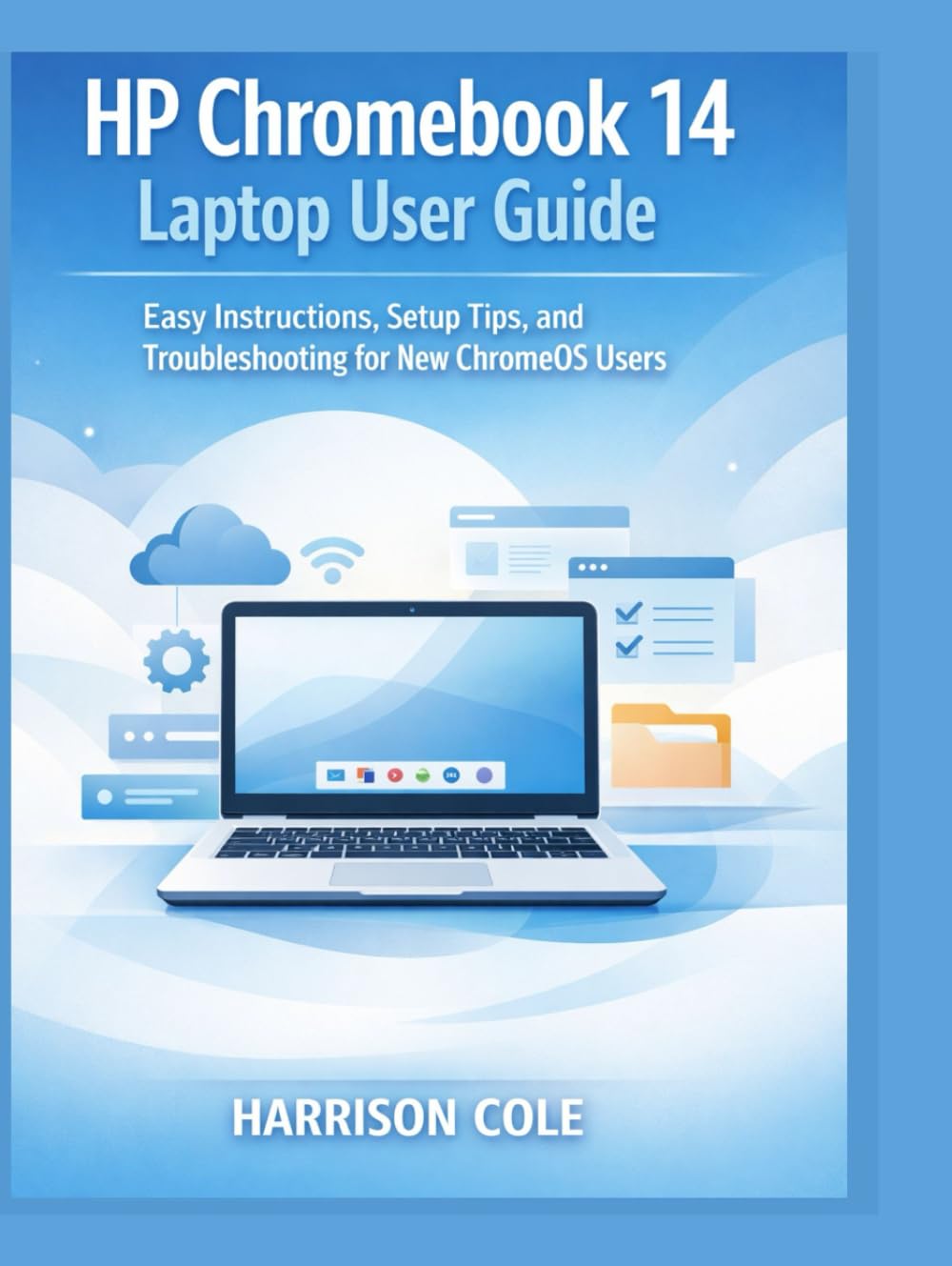 HP Chromebook 14 Laptop User Guide: Easy Instructions, Setup Tips, and Troubleshooting for New ChromeOS Users