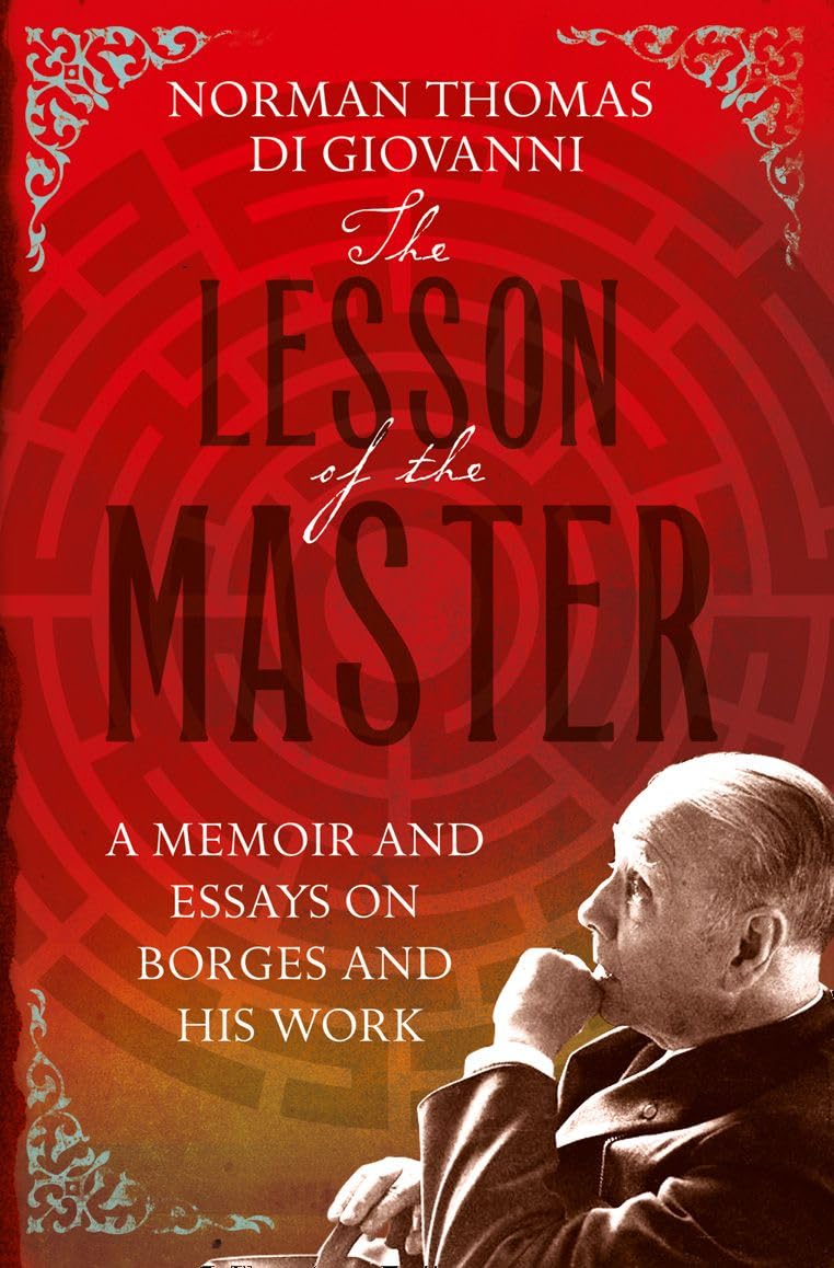 THE LESSON OF THE MASTER [Library of Lost Books edition]: A Memoir of Collaboration and Translation with Jorge Luis Borges