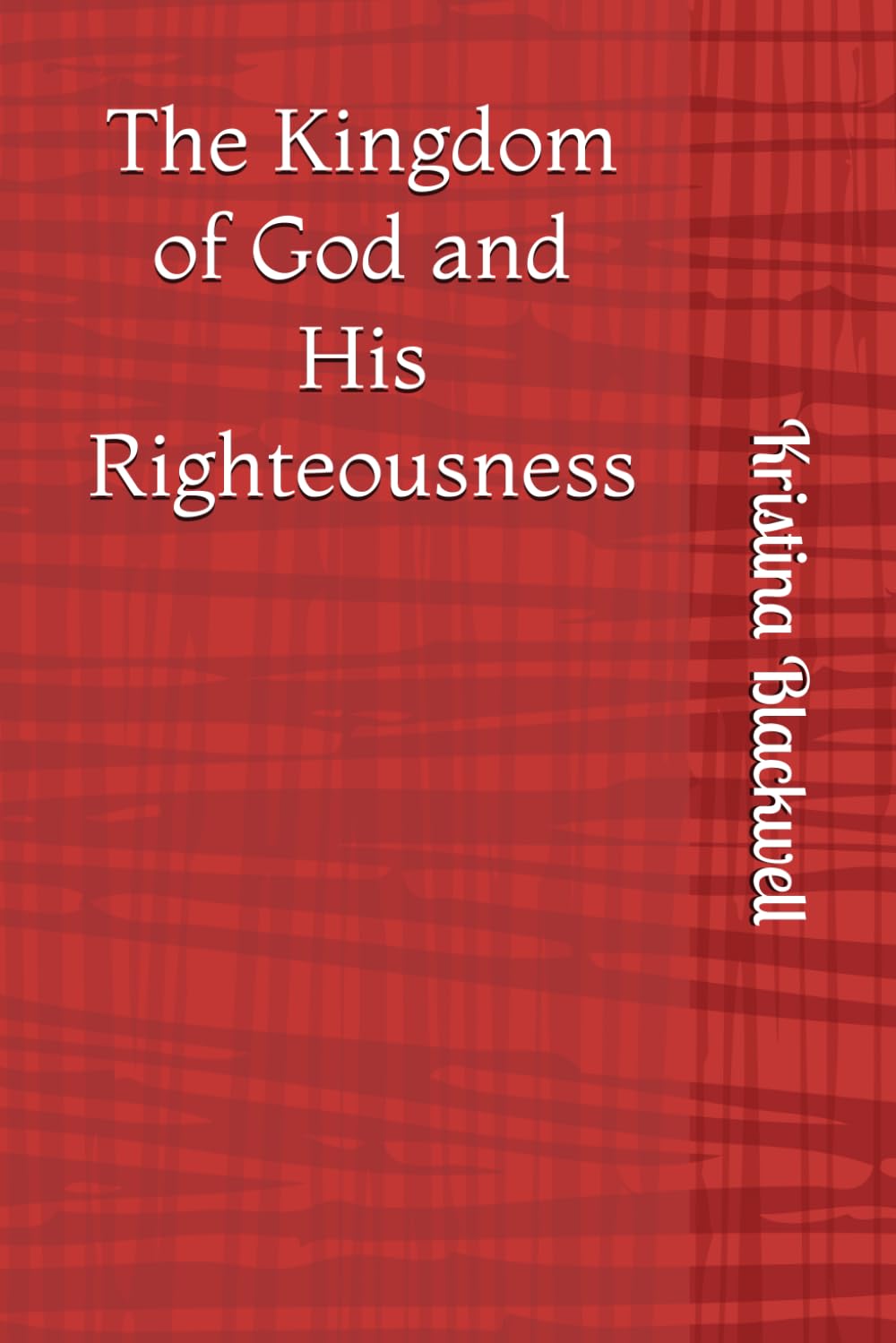The Kingdom of God and His Righteousness