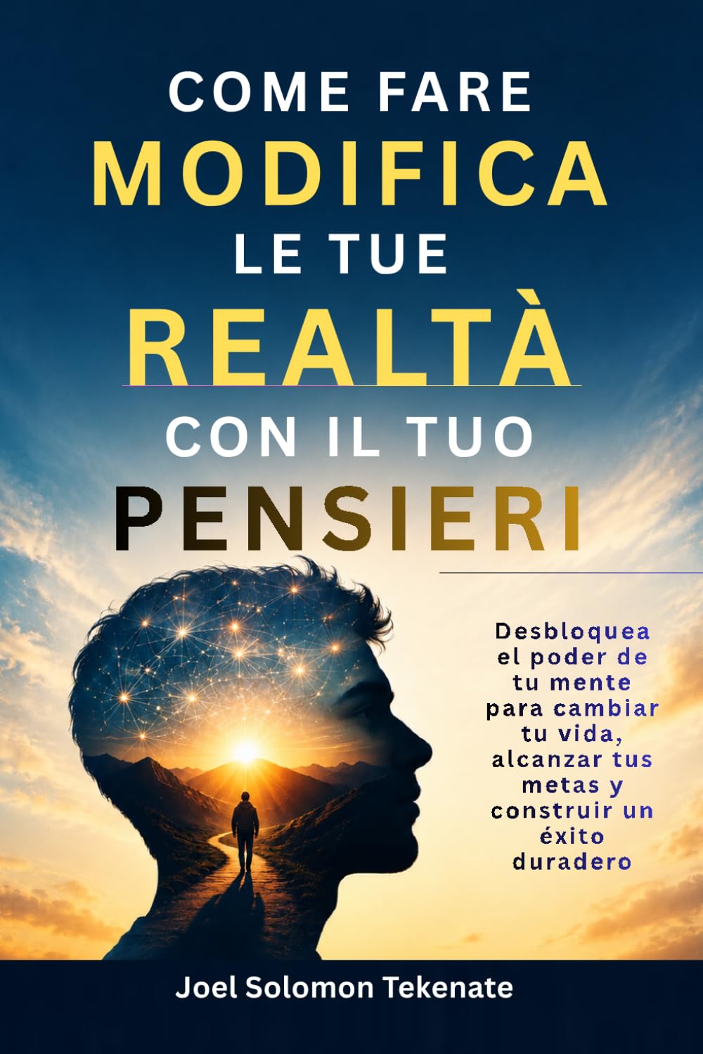 COME FARE MODIFICA LE TUE REALTÀ CON IL TUO PENSIERI: Desbloquea el poder de tu mente para cambiar tu vida, alcanzar tus metas y construir un éxito duradero