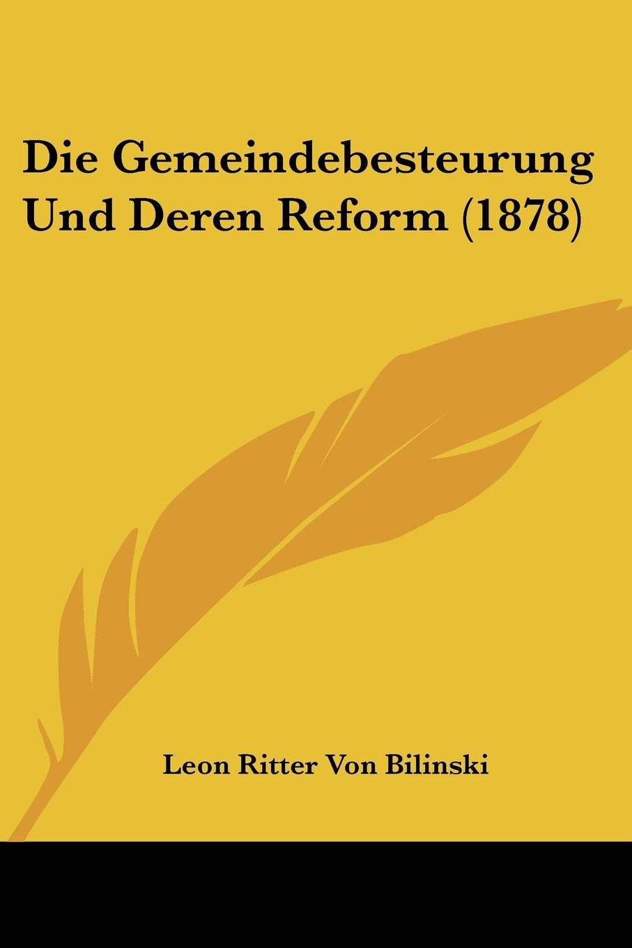 Die Gemeindebesteurung Und Deren Reform (1878)