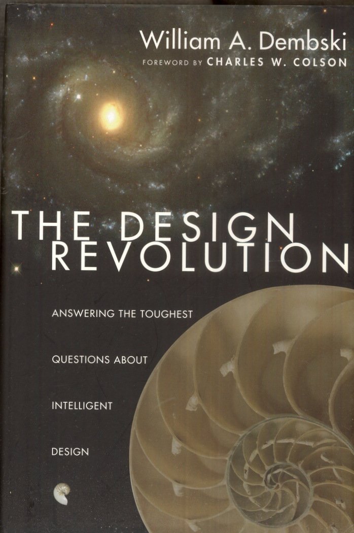 The Design Revolution: Answering the Toughest Questions About Intelligent Design