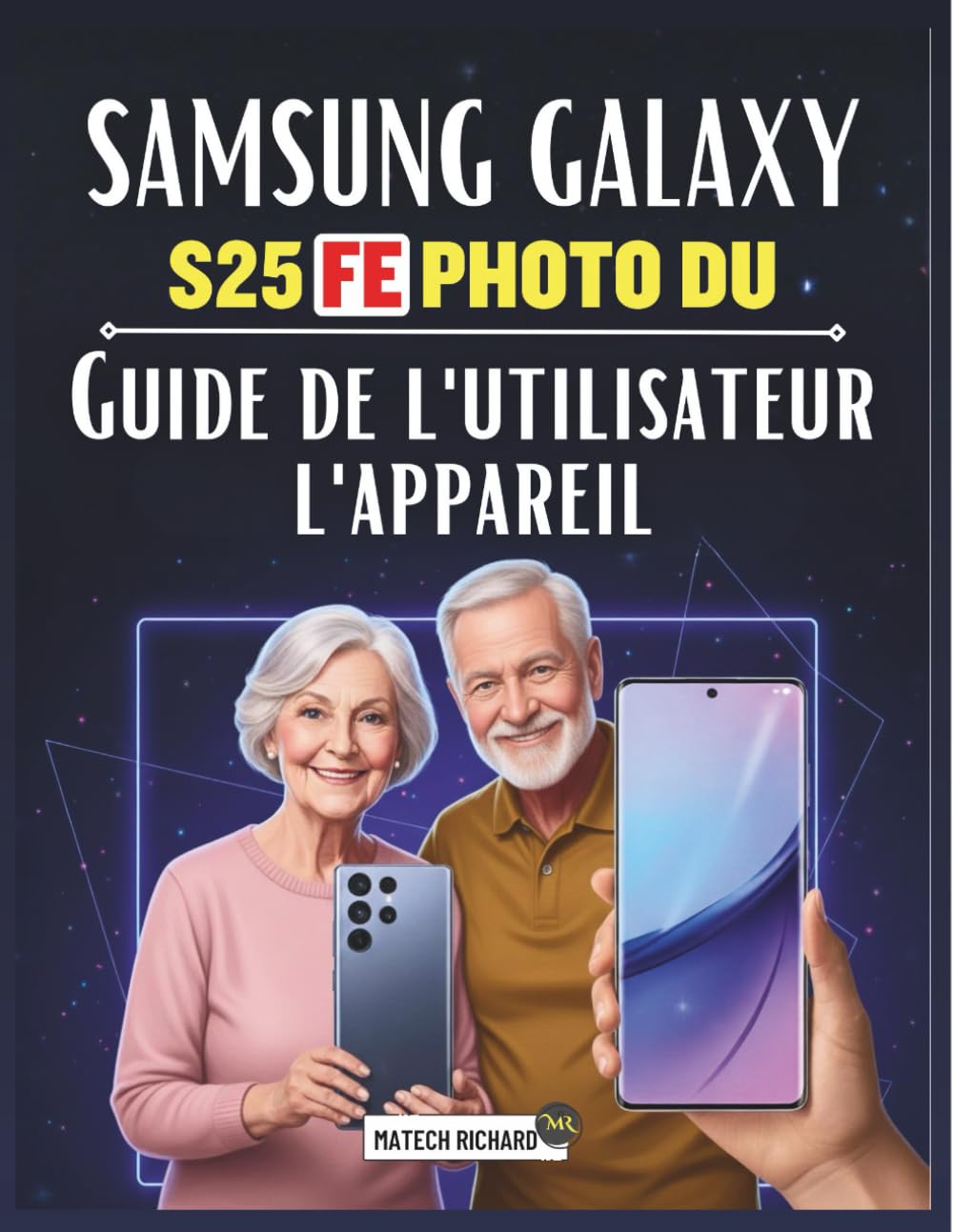 Guide de l'utilisateur l'appareil photo du Samsung Galaxy S25 FE: Un manuel pratique complet pour maîtriser la photographie mobile, développer ... facilement des récits visuels percutants
