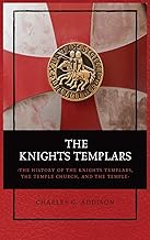The Knights Templars: The History of the Knights Templars, the Temple Church, and the Temple