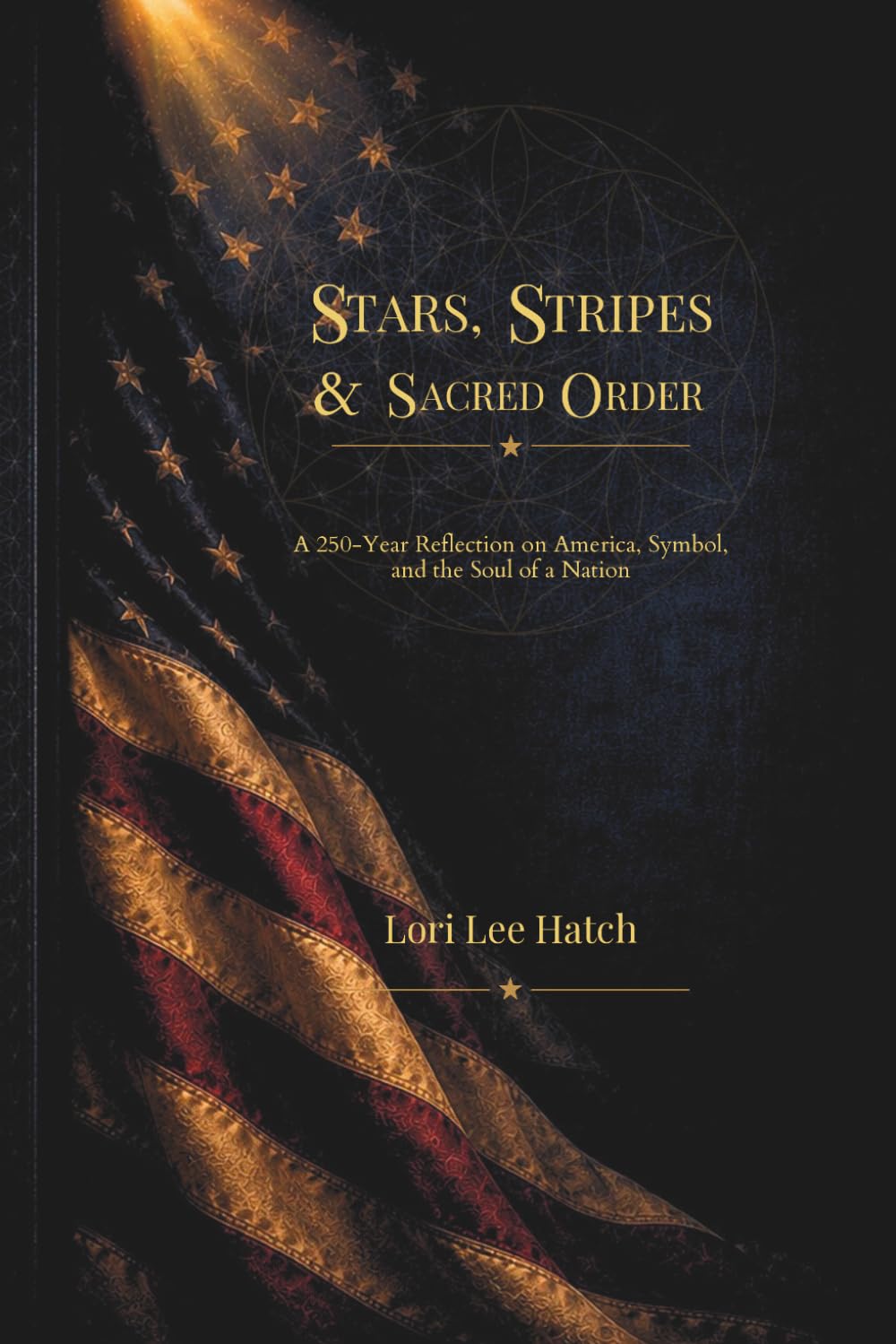 Stars, Stripes, and Sacred Order: A 250-Year Reflection on America, Symbol, and the Soul of a Nation