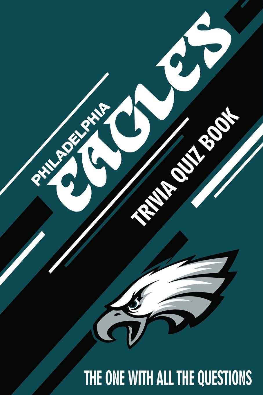 Philadelphia Eagles Trivia Quiz Book: The One With All The Questions
