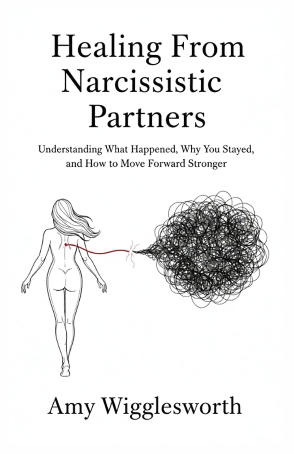 Healing From Narcissistic Partners: Understanding What Happened, Why You Stayed, and How to Move Forward Stronger