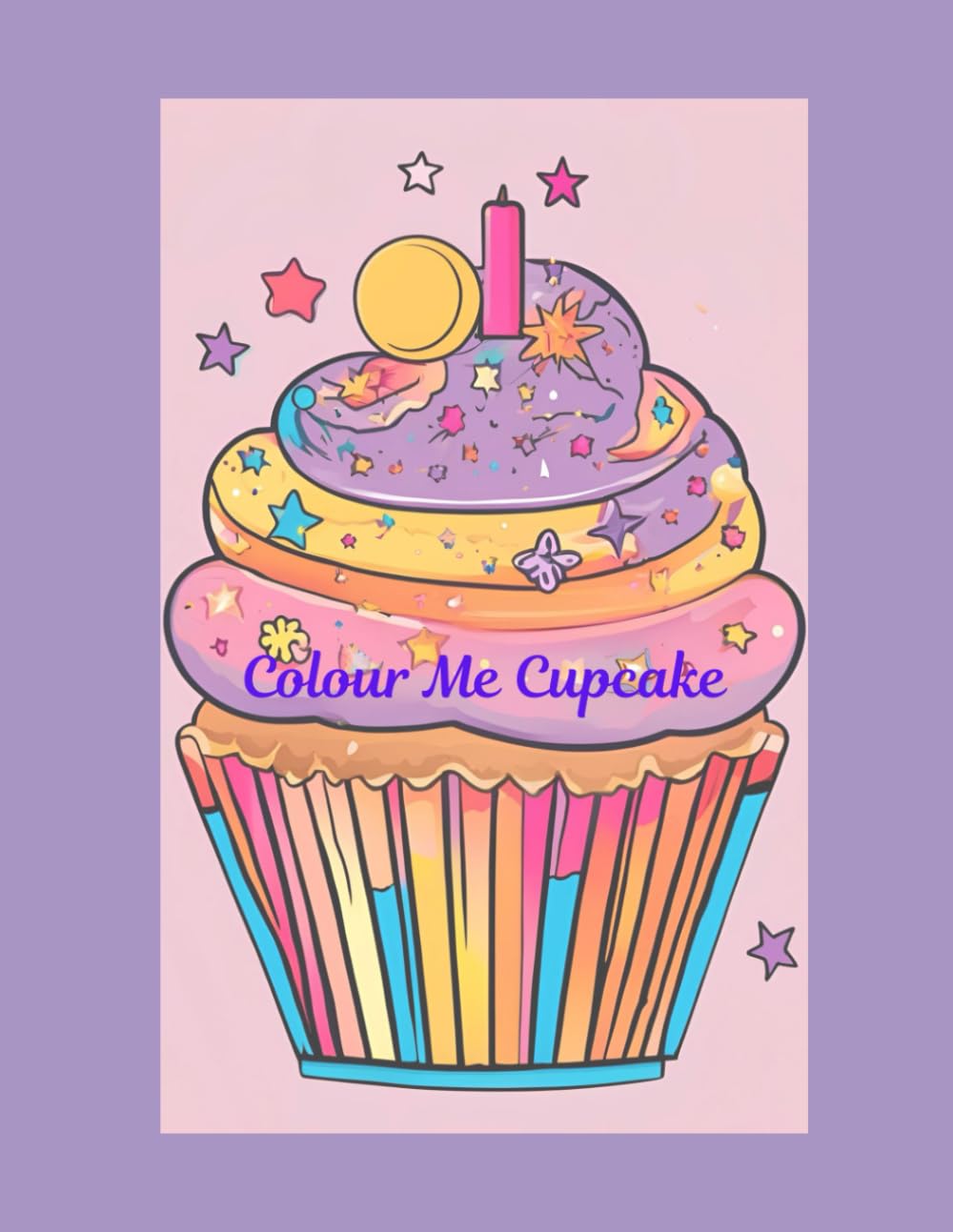 Colour Me Cupcake: A Cupcake Colouring Book for Adults