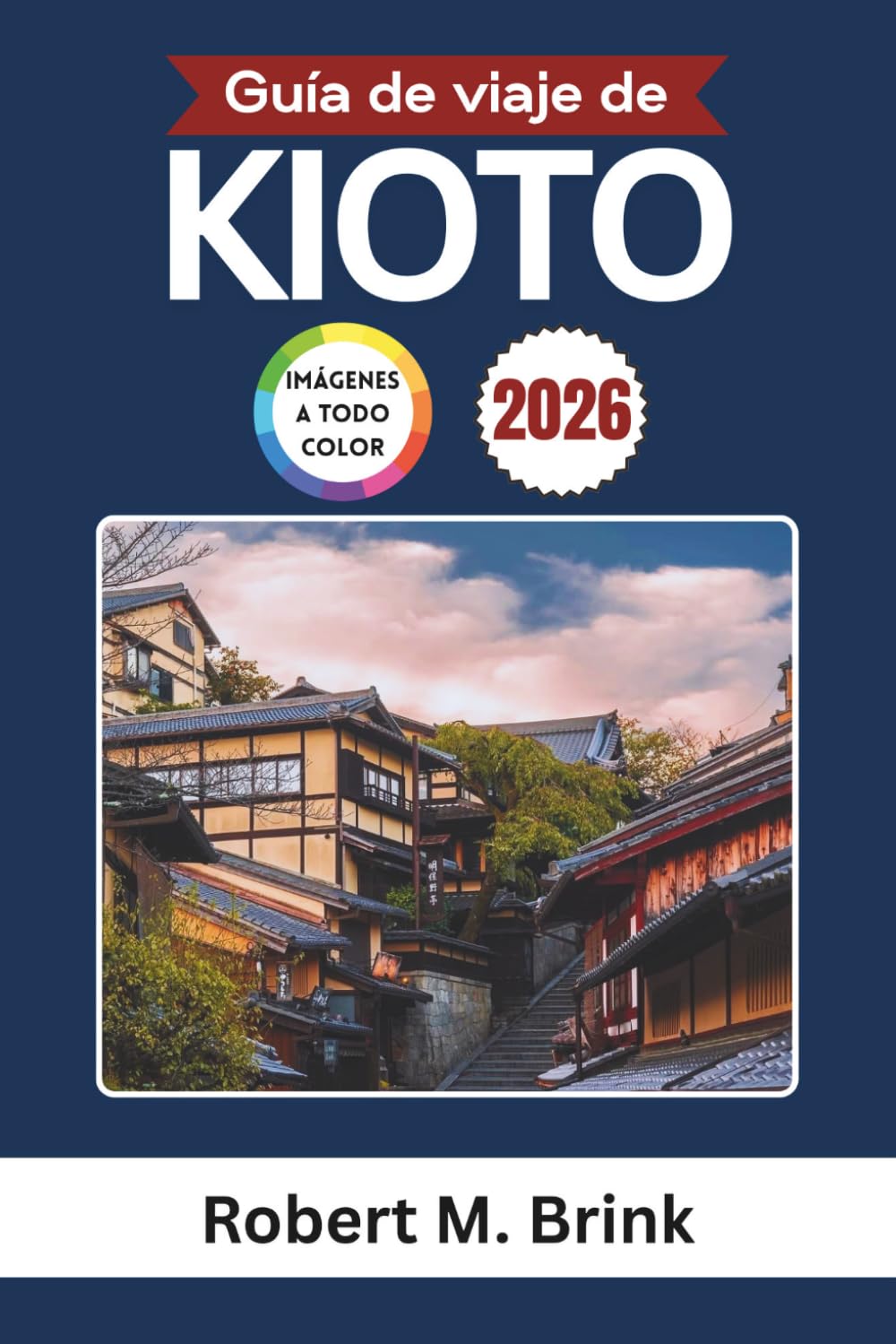 Guía de viaje de Kioto 2026 (A todo color): Descubre templos, tradiciones, gastronomía local y experiencias culturales (Guía de viaje Explorer a todo color)