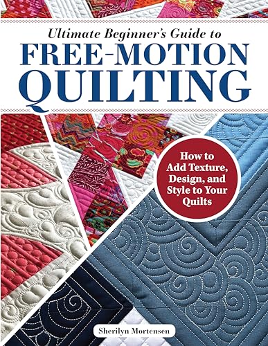 Ultimate Beginner's Guide to Free-Motion Quilting: How to Add Texture, Design, and Style to Your Quilts (Landauer) Tips, Techniques, and 150+ Quilt Path Variations for Machine Quilting