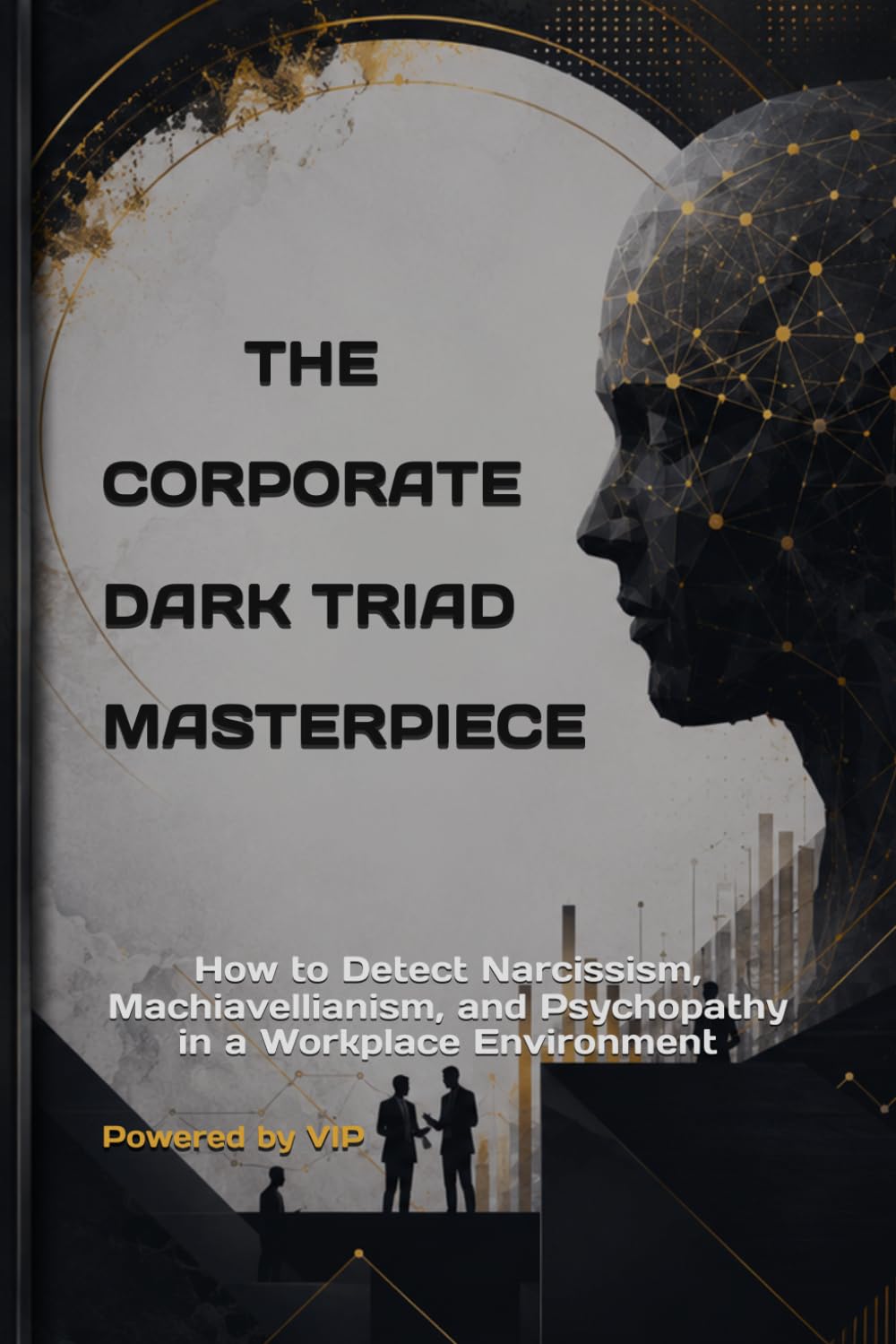 THE CORPORATE DARK TRIAD MASTERPIECE: How to Detect Narcissism, Machiavellianism, and Psychopathy in a Workplace Environment (Tests, Games, Trivia & Entertainment)