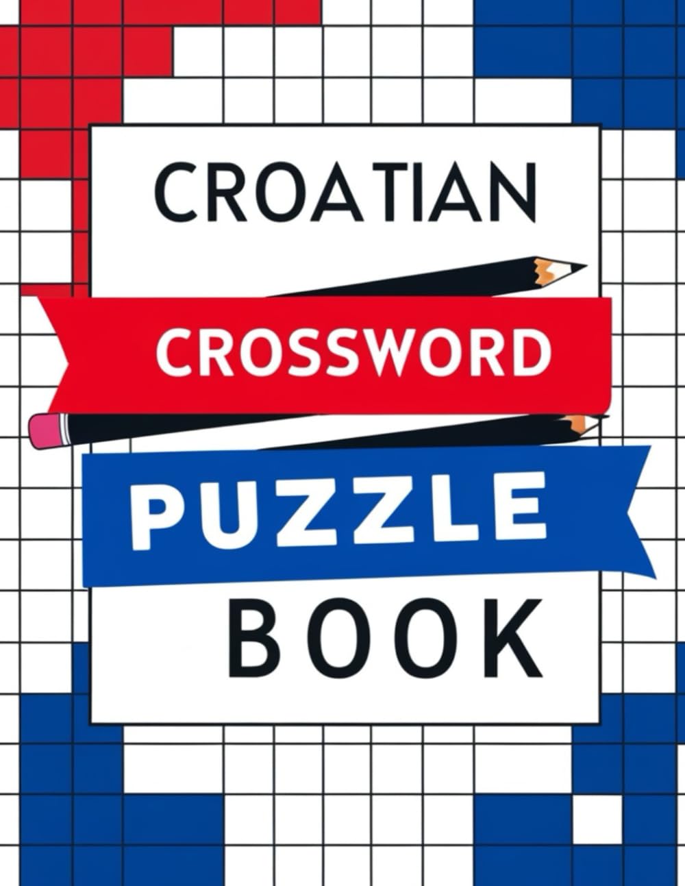 Croatian Crossword Puzzle Book: Challenging Croatian Crosswords Brain Games, Word Puzzles, Vocabulary Builder & Fun Activity Book for Adults and Seniors