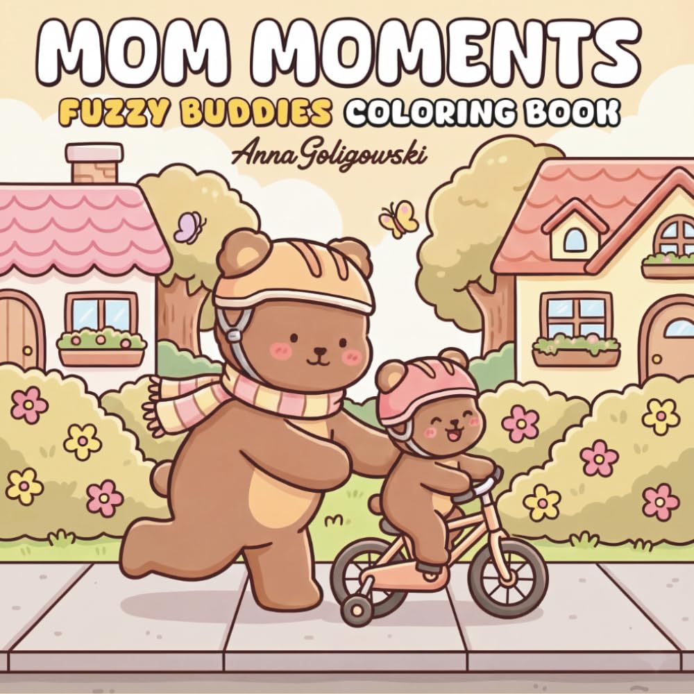 Mom Moments: Fuzzy Buddies Coloring Book: Adorable and Heartwarming Animal Illustrations Celebrating Motherhood, Family Bonding, and Cozy Memories for Kids and Adults