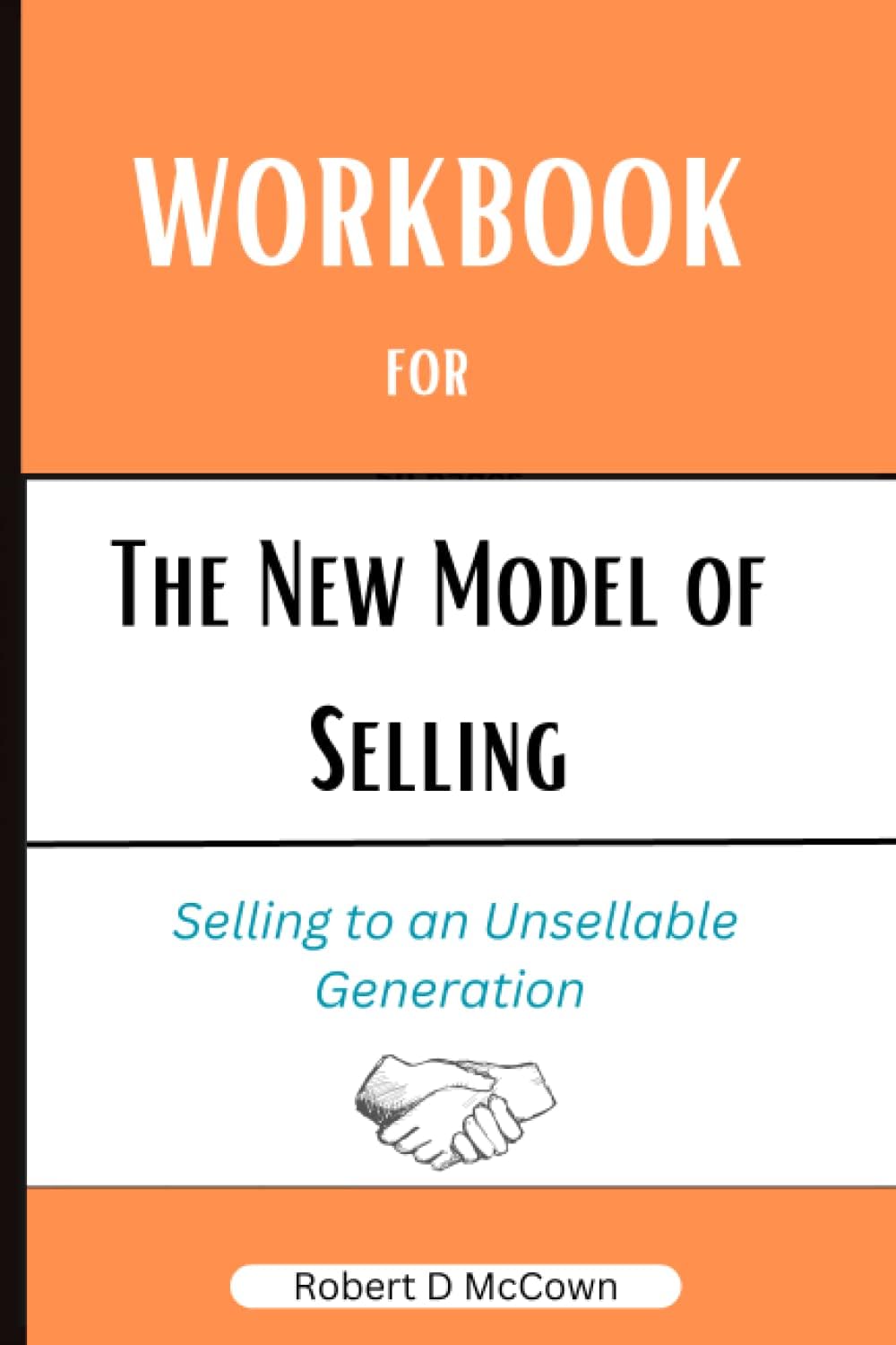 Workbook for The New Model of Selling: A practical guide to Jeremy Miner and Jerry Acuff's book : Selling to an Unsellable Generation
